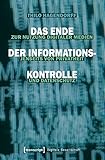 Das Ende der Informationskontrolle: Zur Nutzung digitaler Medien jenseits von Privatheit und Datenschutz (Digitale Gesellschaft)