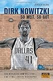 Dirk Nowitzki - So weit, so gut: Von Würzburg zum Weltstar - eine etwas andere Biograp