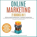 Online Marketing: Two Books in One: Social Media Marketing and Content Marketing to Learn Step-by-Step the Best Online Marketing Strategies to Boost Your B