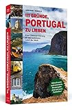 111 Gründe, Portugal zu lieben: Eine Liebeserklärung an das schönste Land der Welt. Aktualisierte und erweiterte Neuausgabe mit Bonusgründen und zwei Farb