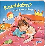 Einschlafen? Schon ganz allein! (Kleine Entwicklungsschritte): Ein Pappbilderbuch ab 2 Jahren, das alltagsnah vom 'ins Bett gehen'