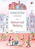 Lernen im Netz / Lernen im Netz, Heft 16: Konsum und Werbung: Fächerübergreifende Arbeitsreihe mit dem Schwerpunkt S