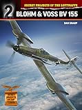 Sharp, D: Blohm & Voss Bv 155 (Secret Projects of the Luftwaffe, Band 2)