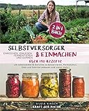 Selbstversorger & Einmachen, einkochen, einlegen, fermentieren und dörren 2 in 1 Buch: Über 190 Rezepte um Lebensmittel & Gerichte zu konservieren, ... Obst und Gemüse anbauen und vieles mehr!