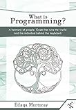 What is Programming?: A harmony of people. Code that runs the world. And the individual behind the keyboard. (English Edition)