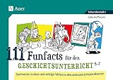 111 Funfacts für den Geschichtsunterricht 5-7: Spannende, kuriose und witzige Fakten zu den zentralen Lehrplanthemen (5. bis 7. Klasse)