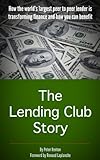 The Lending Club Story: How the world's largest peer to peer lender is transforming finance and how you can benefit (English Edition)
