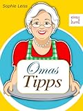 Omas Tipps: Altes Wissen neu entdeckt - Die besten Tricks für Haushalt, Küche, Hobby und Garten. Clever kochen, backen, putzen und heimwerken (Illustrierte Ausgabe)