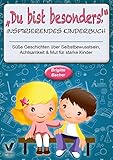 Süße Geschichten über Selbstbewusstsein, Achtsamkeit & Mut für starke Kinder: „Du bist besonders!“ - inspirierendes Kinderbuch (Geschenkbuch für Kinder)