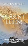 Präsent leben: Offener denken, sprechen und sein durch Entfaltung des Hals-Chak