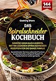 Das Spiralschneider Kochbuch - Gemüse kann auch anders. Mit 144 leckeren Rezepten für die ganze Familie: Leckere Zoodles Gerichte und Spirelli Nudeln im Handumdrehen selbst g