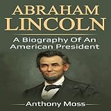 Abraham Lincoln: A Biography