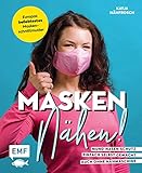 Masken nähen! – Mund-Nasen-Schutz einfach selbst gemacht: 5 Modelle für Erwachsene und Kinder – Auch ohne Nähmaschine möglich – Vorlage in Originalgröße ... zu Material, Handhabung, Pfleg