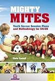 Mighty Mites: Youth Soccer Session Plans and Methodology for U4-U8 (English Edition)