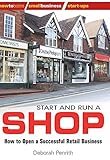 Start and Run a Shop: How to Open a Successful Retail Business (How to Books: Small Business Start-Ups)