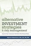 Alternative Investment Strategies And Risk Management: Improve Your Investment Portfolio's Risk-Reward R