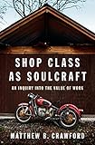 Shop Class as Soulcraft: An Inquiry Into the Value of Work