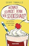 Wonach schmeckt denn der Schokoshake?: Die dümmsten Kundenanfragen aller Z