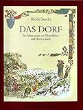 Das Dorf. So lebte man im Mittelalter auf dem Lande. Aus dem Englischen übertragen von Evelin Rob