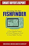 Choosing The Best Fishfinder: A Fine Detailed Report Of Things to Know Before Buy, Reviews on Humminbird Fishfinders, Garmin Fishfinders,Lowrance Fishfinders,Deeper Fishfinders (English Edition)