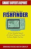 Choosing The Best Fishfinder: A Fine Detailed Report Of Things to Know Before Buy, Reviews on Humminbird Fishfinders, Garmin Fishfinders,Lowrance Fishfinders,Deeper Fishfinders (English Edition)