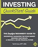 Investing QuickStart Guide: The Simplified Beginner's Guide to Successfully Navigating the Stock Market, Growing Your Wealth & Creating a Secure Financial Future (QuickStart Guides™ - Finance)