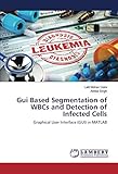 Gui Based Segmentation of WBCs and Detection of Infected Cells: Graphical User Interface (GUI) in MATLAB
