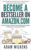 Become a Bestseller on Amazon.com; Vendor Central & Seller Central FBA Sales Strategy: An Online Business Guide From A 10 Year Amazon Manufacturers Sales Representative (English Edition)