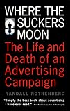 Where the Suckers Moon: The Life and Death of an Advertising Campaig