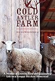 Cold Antler Farm: A Memoir of Growing Food and Celebrating Life on a Scrappy Six-Acre H