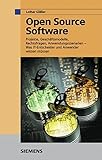 Open Source Software: Projekte, Geschäftsmodelle, Rechtsfragen, Anwendungsszenarien - was IT-Entscheider und Anwender wissen mü