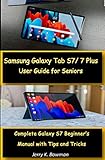 Samsung Galaxy Tab S7/ 7 Plus User Guide for Seniors : Complete Galaxy S7 Beginner's Manual with Tips and Tricks (English Edition)