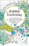 Wildlife Gardening: Die Kunst, im eigenen Garten die W