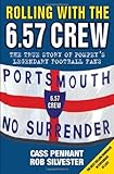 Rolling with the 6.57 Crew: The True Story of Pompey's Legendary Football F