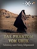 Das Phantom von Uruk - Fahndung nach König Gilg