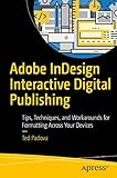 Adobe InDesign Interactive Digital Publishing: Tips, Techniques, and Workarounds for Formatting Across Your D
