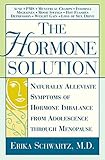 The Hormone Solution: Naturally Alleviate Symptoms of Hormone Imbalance from Adolescence Through Menop