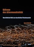 Bühnen der Altermundialität: Vom Bild der Welt zur räumlichen Theaterprax