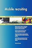 Mobile recruiting All-Inclusive Self-Assessment - More than 650 Success Criteria, Instant Visual Insights, Comprehensive Spreadsheet Dashboard, Auto-Prioritized for Quick R