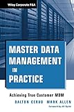 Master Data Management in Practice: Achieving True Customer MDM (Wiley Corporate F&A, Band 559)