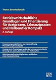 Betriebswirtschaftliche Grundlagen und Finanzierung für Arztpraxen, Zahnarztpraxen und Heilberufler Kompak