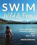 Swim Wild and Free: A Practical Guide to Swimming Outdoors 365 Days a Year (English Edition)