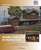 Modellbahnbau: Modellgebäude in Perfektion. Vom Bausatz zum Supermodell: Farbe, Details, Inneneinrichtung, L