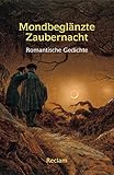Mondbeglänzte Zaubernacht: Romantische Gedichte (Reclams Universal-Bibliothek)