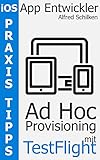 Ad Hoc Provisioning mit TestFlight (Praxis Tipps für iOS App Entwickler 1)