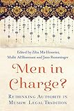 Men in Charge?: Rethinking Authority in Muslim Legal T