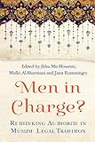 Men in Charge?: Rethinking Authority in Muslim Legal T