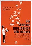 Die geheime Bibliothek von Daraya: Über die Macht der Bücher in Zeiten des Krieg
