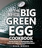 The Unofficial Big Green Egg Cookbook : Includes Recipes of Smoking Meat, Fish, Game, and Veggies for Smoked Meat Lovers (English Edition)