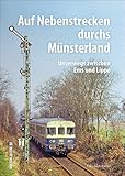 Auf Nebenstrecken durchs Münsterland, rund 160 beeindruckende Bilder dokumentieren Fahrzeuge, Bahnbetriebswerke und Anschlussbahnen: Unterwegs zwischen Ems und Lippe (Sutton - Auf Schienen unterwegs)